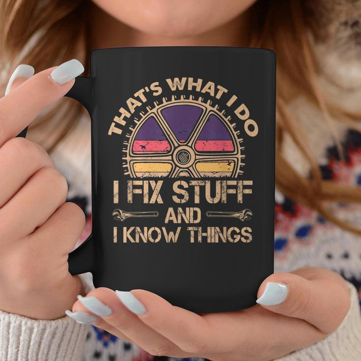 Funny Thats What I Do I Fix Stuff And I Know Things Coffee Mug Unique Gifts