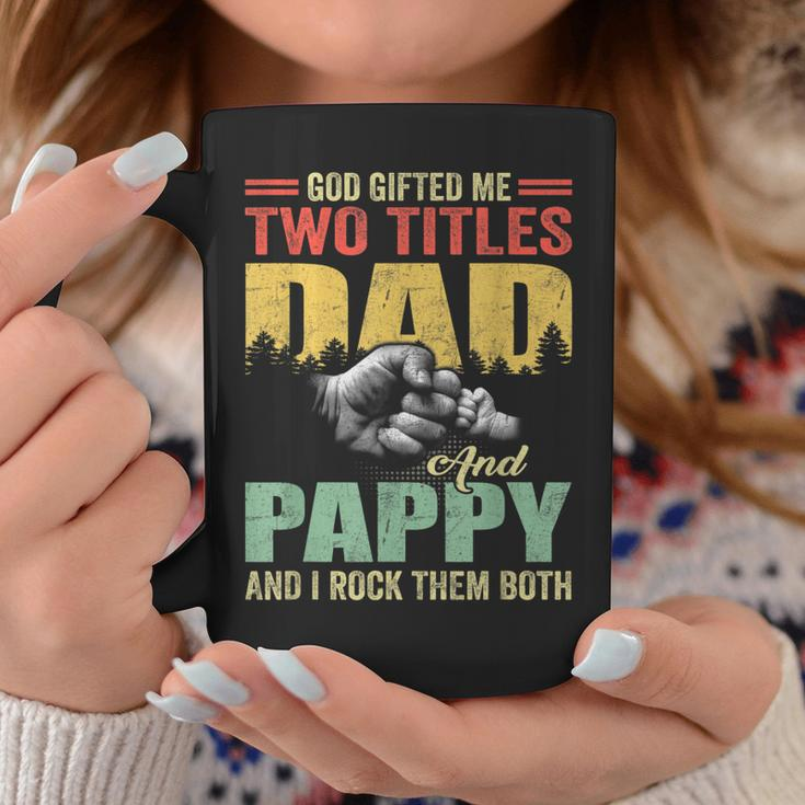 God Gifted Me Two Titles Dad And Pappy Fathers Day Gift Coffee Mug Unique Gifts