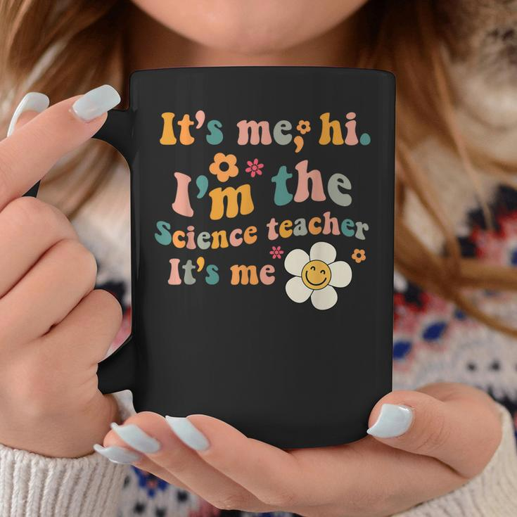 Groovy It’S Me Hi I’M The Science Teacher Its Me Funny Quote Coffee Mug Unique Gifts