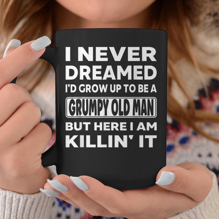 Grumpy Old Man I Never Dreamed Id Grow Up A Grumpy Old Man Coffee Mug Personalized Gifts