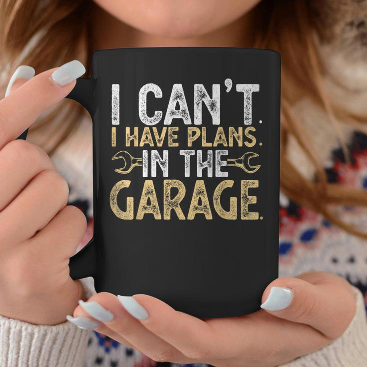 I Cant I Have Plans In The Garage Car Mechanic Funny Gifts Coffee Mug Unique Gifts