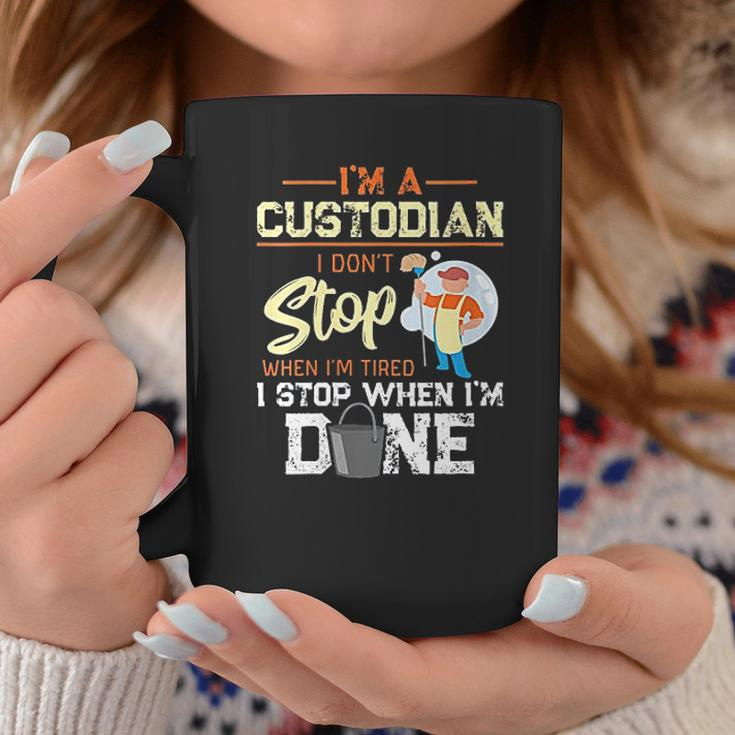 I Dont Stop When Im Tired I Stop When Im Done Custodian Gift Coffee Mug Personalized Gifts