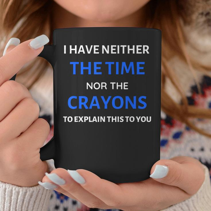 I Have Neither The Time Or The Crayons Funny Teacher Coffee Mug Personalized Gifts