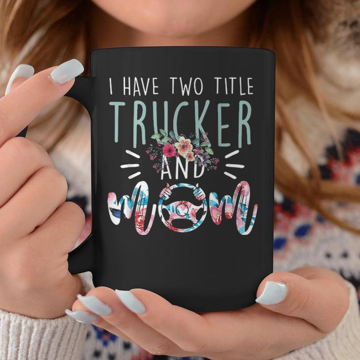 I Have Two Title Trucker And Mom Gift Mens Womens Kids Coffee Mug Funny Gifts