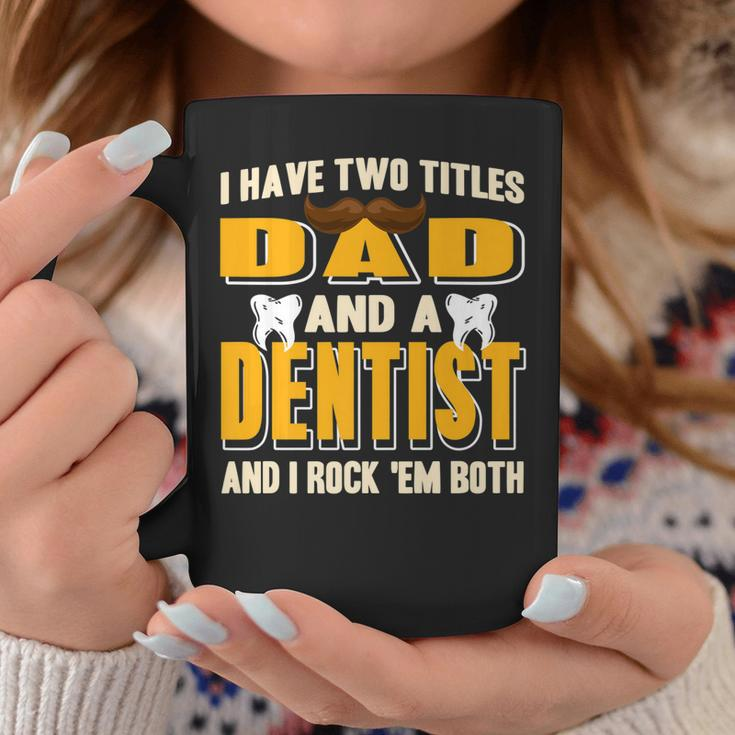 I Have Two Titles Dad And A Dentist Funny Present Gift Coffee Mug Funny Gifts