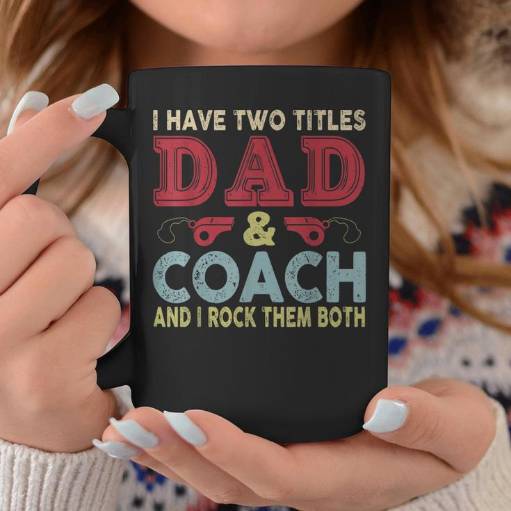 I Have Two Titles Dad And Coach Fathers Day Proud Dad Coffee Mug Funny Gifts