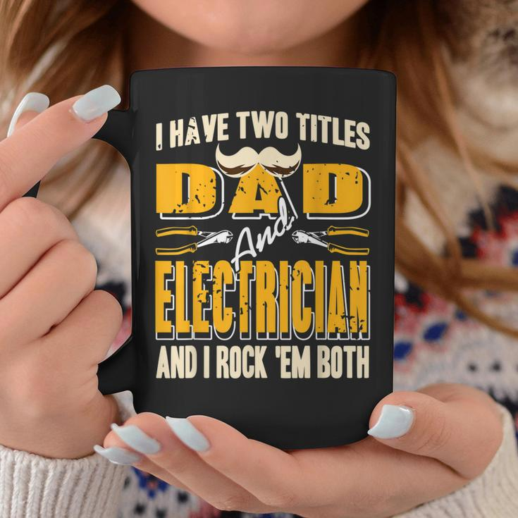 I Have Two Titles Dad & Electrician & I Rock Em Both Present Coffee Mug Funny Gifts