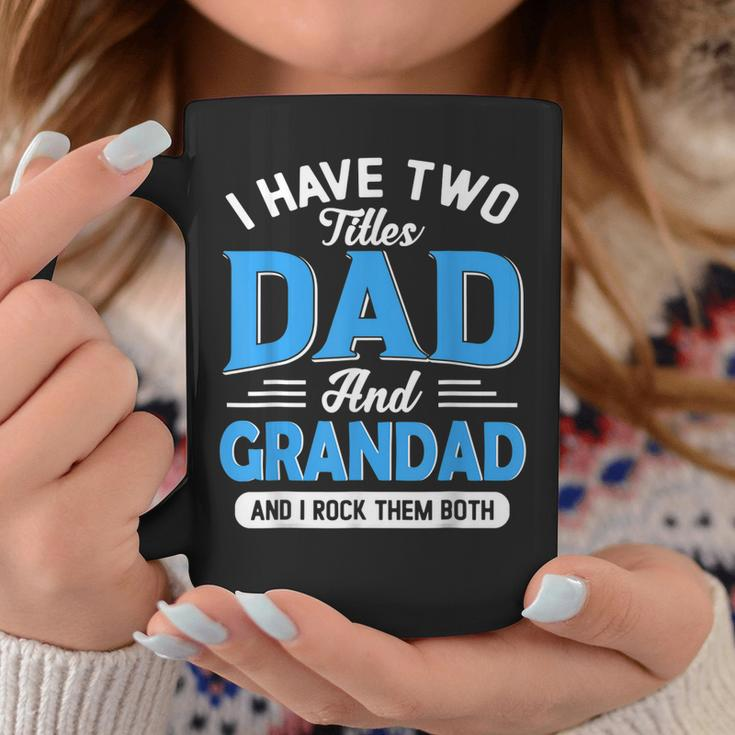 I Have Two Titles Dad And Grandad Funny Grandpa Fathers Day Coffee Mug Funny Gifts