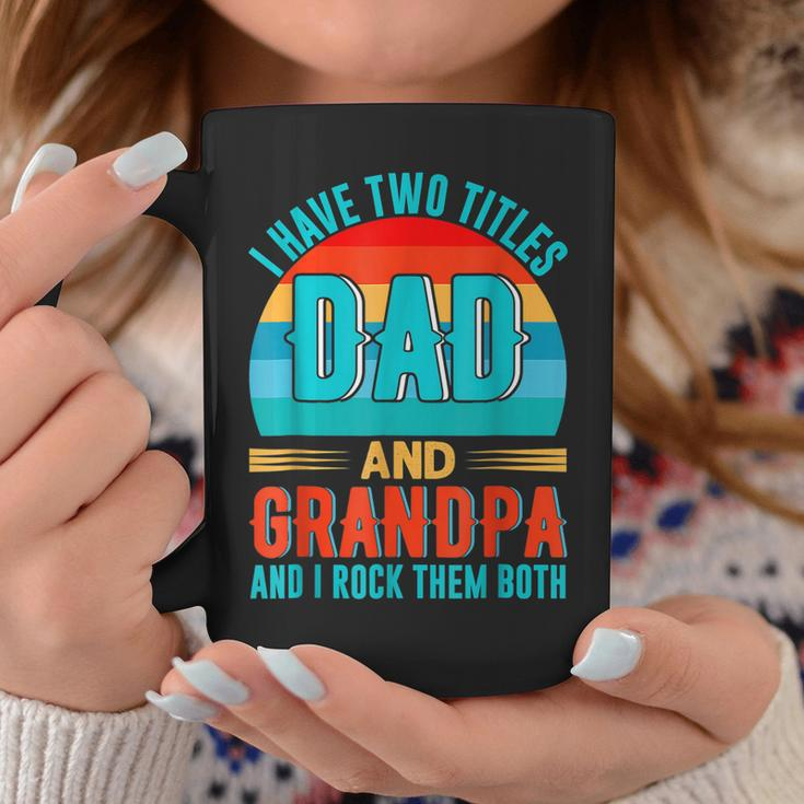 I Have Two Titles Dad And Grandpa Happy Fathers Day Coffee Mug Unique Gifts