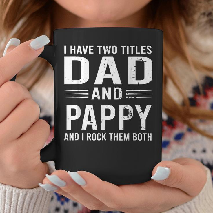 I Have Two Titles Dad And Pappy Funny Fathers Day Pappy Coffee Mug Funny Gifts