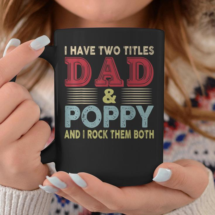 I Have Two Titles Dad And Poppy Fathers Day Proud Dad Coffee Mug Funny Gifts