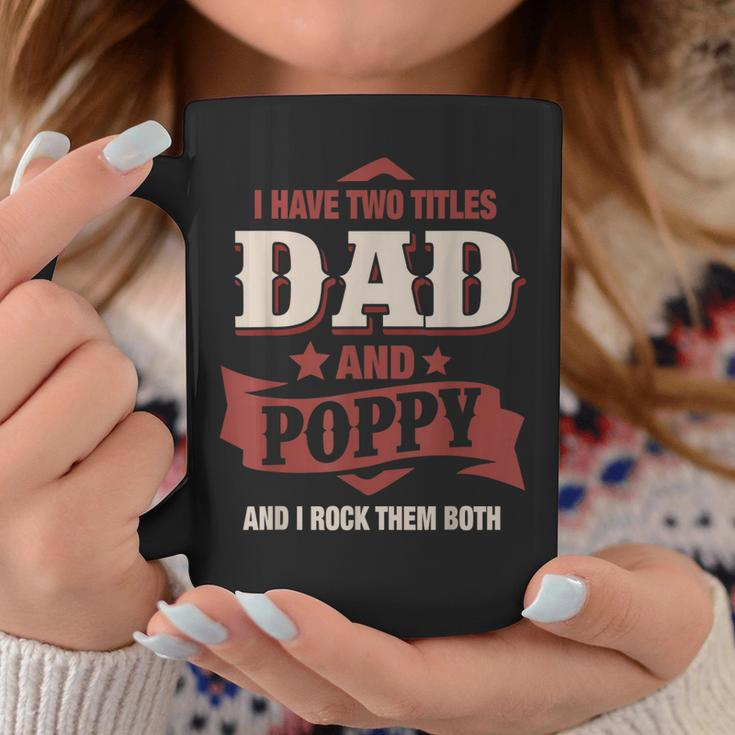 I Have Two Titles Dad And Poppy Funny Fathers Day Gift V2 Coffee Mug Funny Gifts