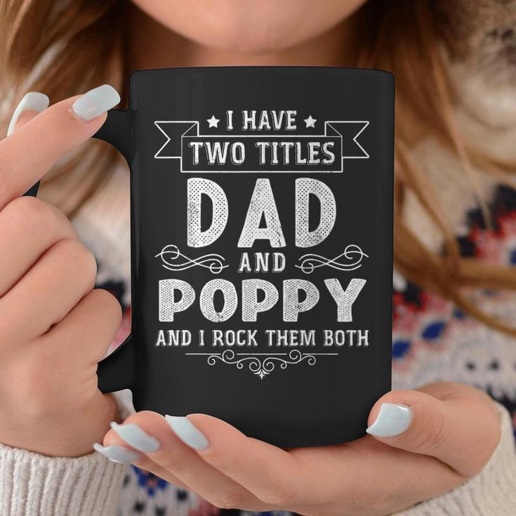 I Have Two Titles Dad And Poppy Funny Fathers Day V2 Coffee Mug Funny Gifts