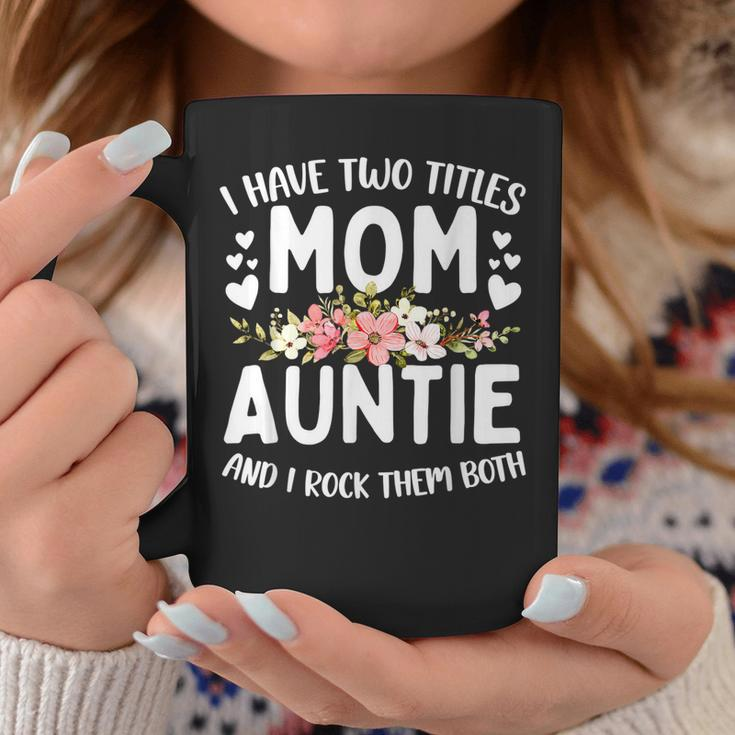 I Have Two Titles Mom And Auntie Best Auntie Mothers Day Coffee Mug Funny Gifts
