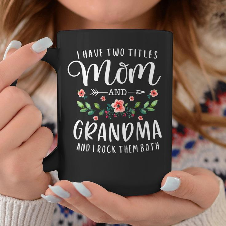 I Have Two Titles Mom And Grandma I Rock Them Both Floral Coffee Mug Unique Gifts