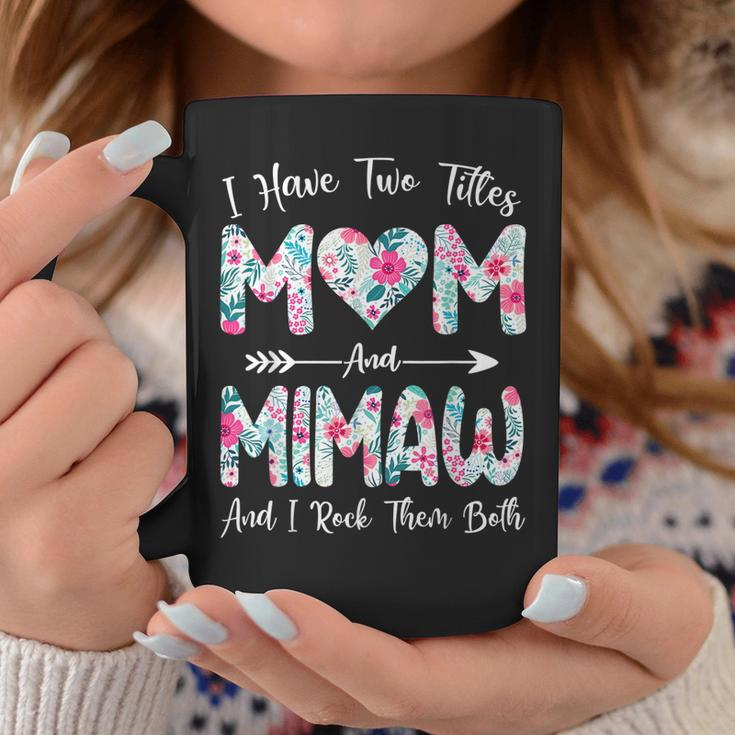 I Have Two Titles Mom And Mimaw Flowers Mothers Day Coffee Mug Funny Gifts