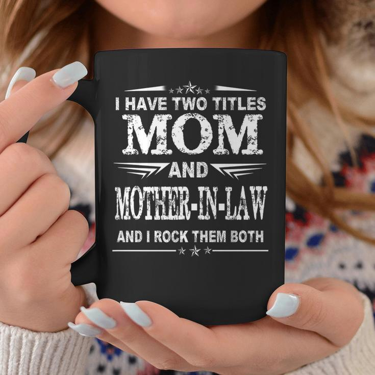 I Have Two Titles Mom And Mother-In-Law Funny Mothers Coffee Mug Funny Gifts