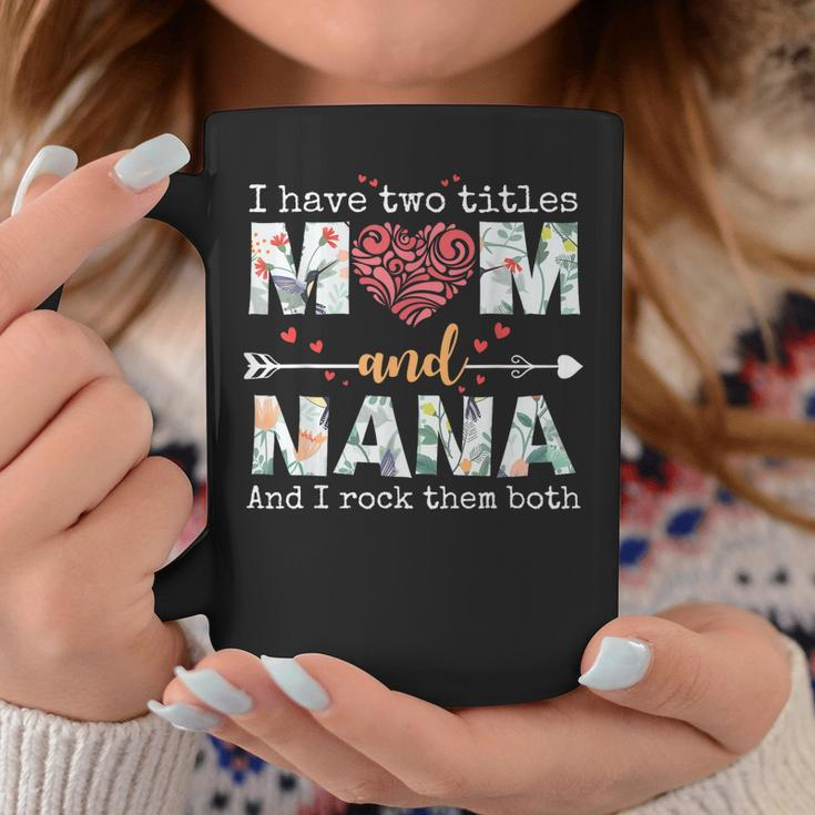 I Have Two Titles Mom And Nana For Mothers Day Mother Coffee Mug Unique Gifts
