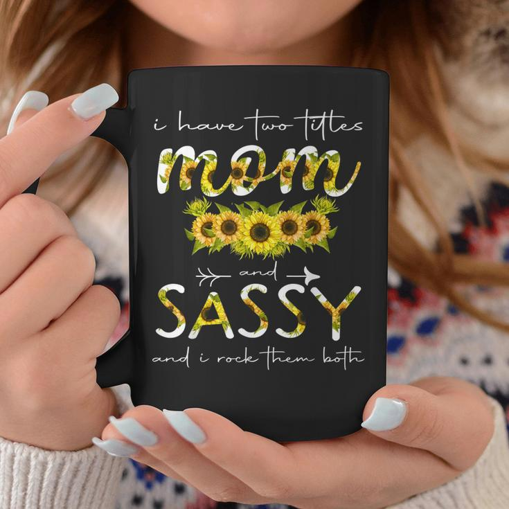I Have Two Titles Mom And Sassy Floral Decoration Funny Coffee Mug Funny Gifts