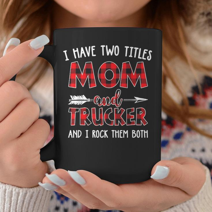 I Have Two Titles Mom And Trucker Buffalo Plaid Coffee Mug Funny Gifts