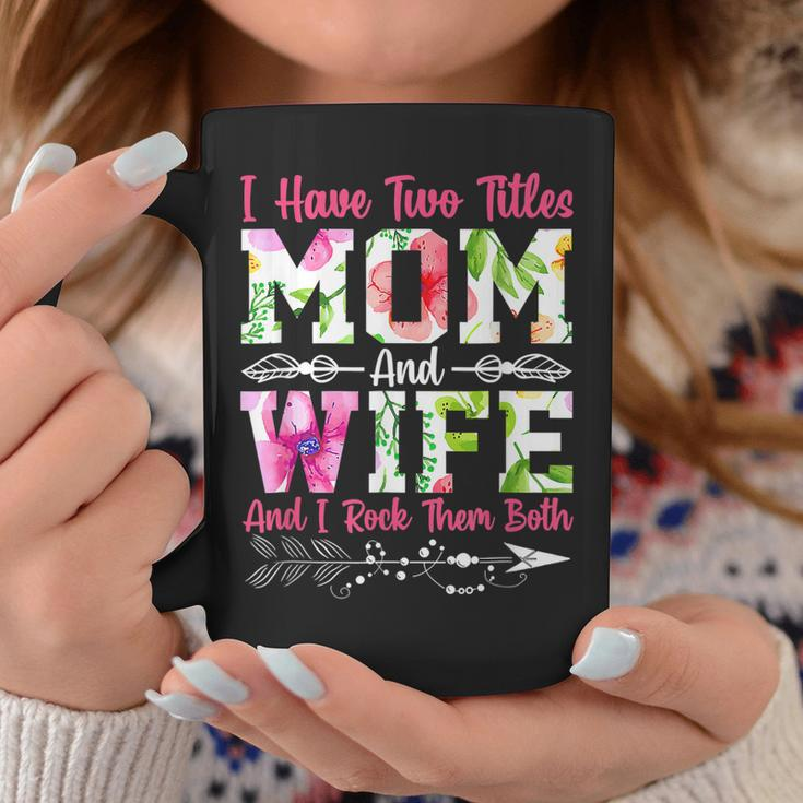 I Have Two Titles Mom And Wife Best Wife Mothers Day Coffee Mug Funny Gifts
