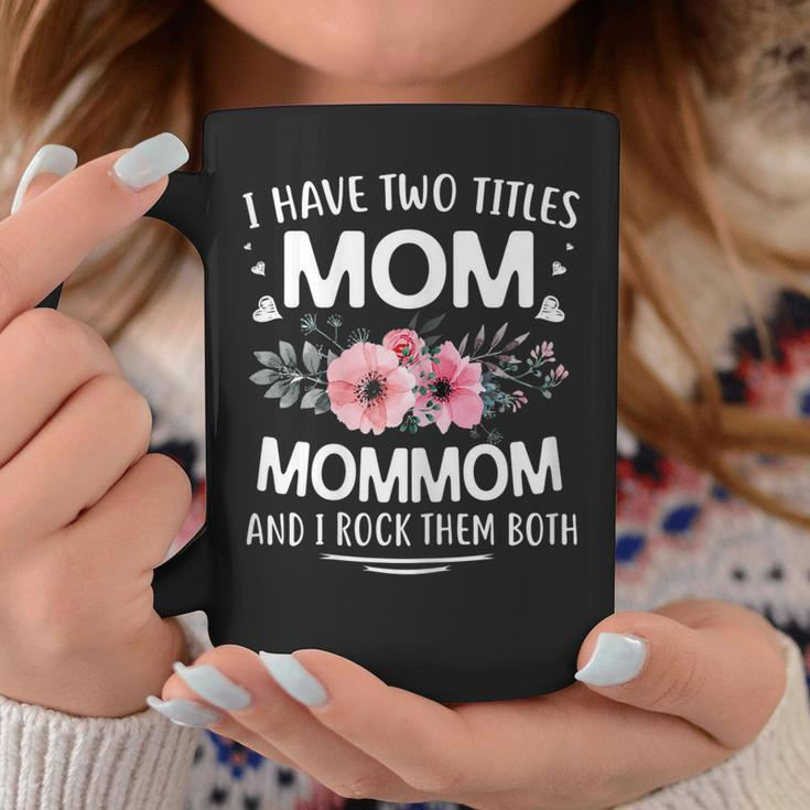 I Have Two Titles Mom Mommom And I Rock Them Both Funny Gift Gift For Womens Coffee Mug Unique Gifts