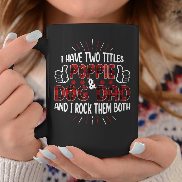 I Have Two Titles Poppie And Dog Dad Fathers Day Family V2 Coffee Mug Funny Gifts