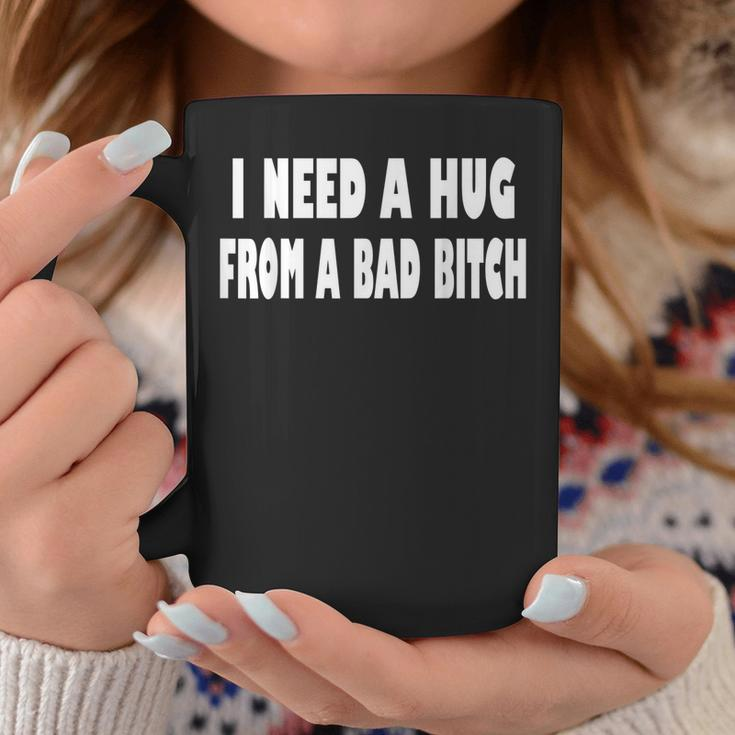 I Need A Hug From A Bad B Coffee Mug Unique Gifts