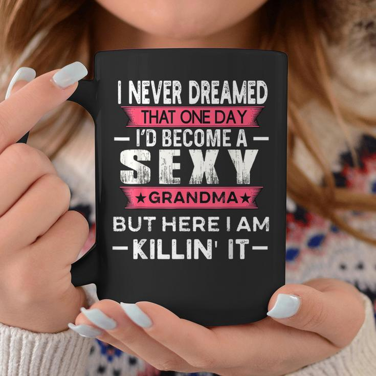 I Never Dreamed Id Be A Sexy Grandma Funny Grandmother Coffee Mug Personalized Gifts