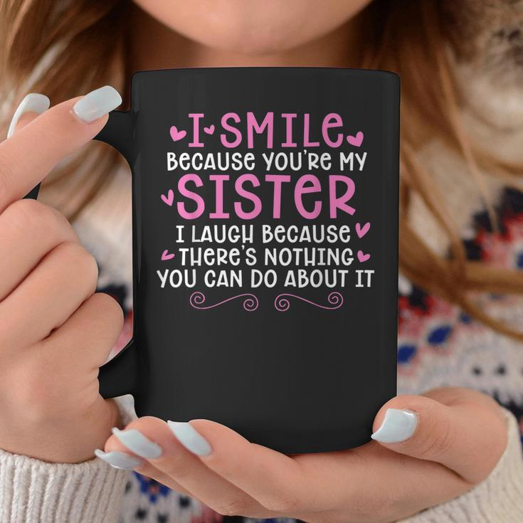 I Smile Because You Are My Sister I Laugh Because Theres Coffee Mug Unique Gifts