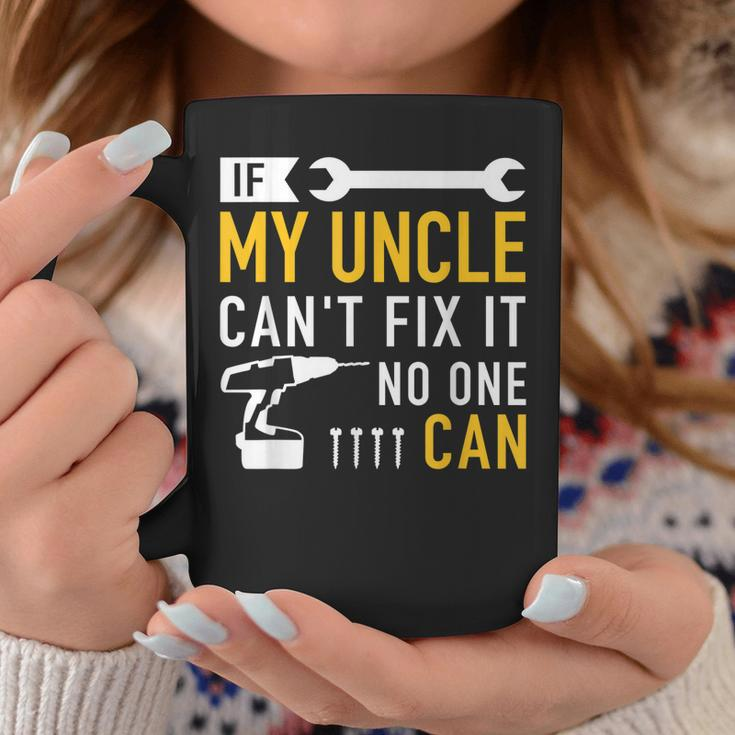 If My Uncle Cant Fix Ist No One Can Coffee Mug Unique Gifts
