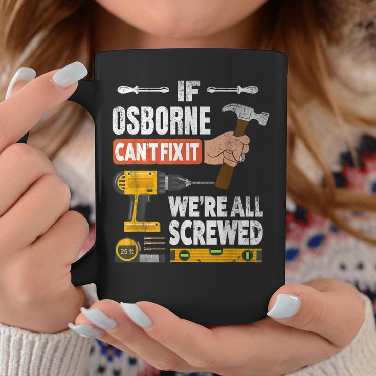 If Osborne Custom Name Cant Fix It Were All Screwed Coffee Mug Funny Gifts