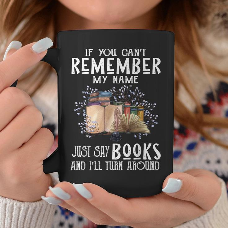If You Cant Remember My Name Bookaholic Book Nerds Reader Coffee Mug Funny Gifts