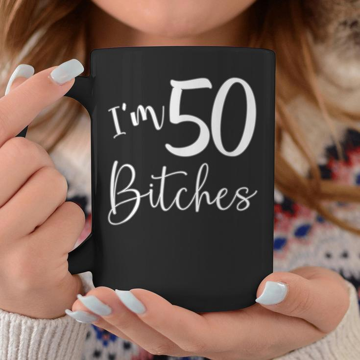 Im 50 Bitches Funny Gifts For 50Th Birthday 50 Years Old Age Coffee Mug Unique Gifts