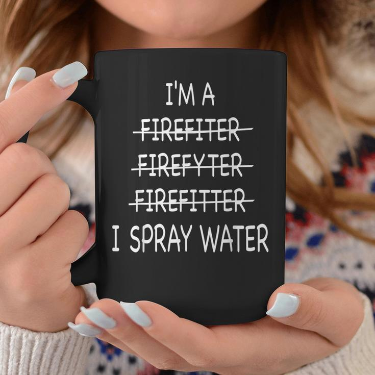 Im A Firefighter Funny Mens I Spray Water Fire Rescue Coffee Mug Funny Gifts