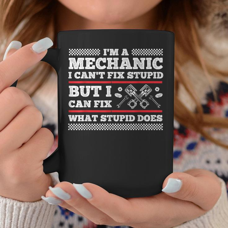 Im A Mechanic Cant Fix Stupid But Can Fix What Stupid Does Coffee Mug Unique Gifts