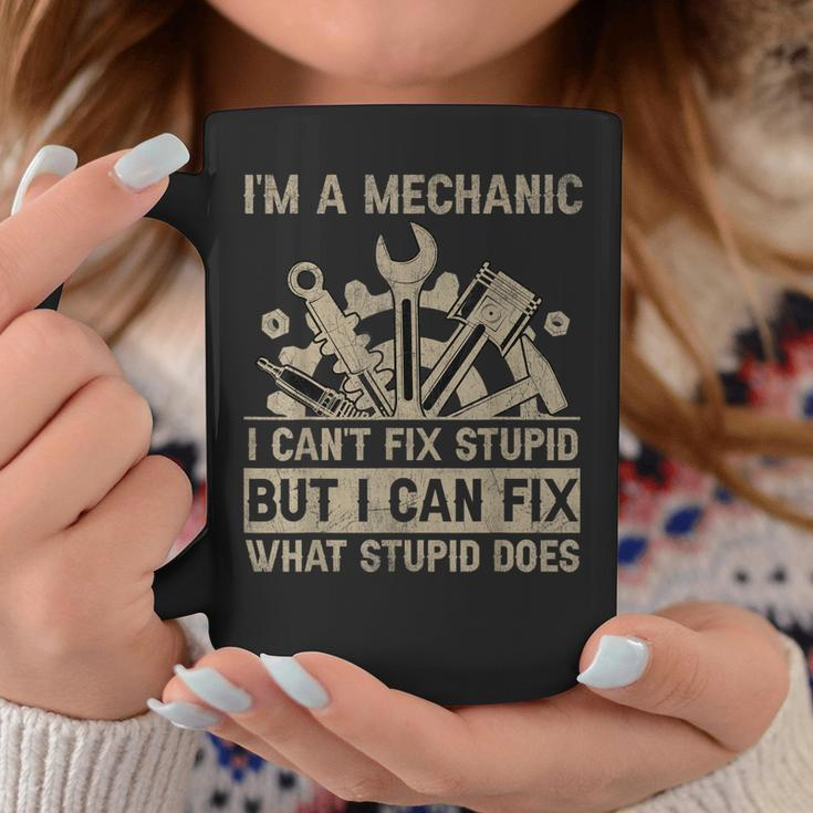 Im A Mechanic Cant Fix Stupid But Fix What Stupid Does Coffee Mug Unique Gifts