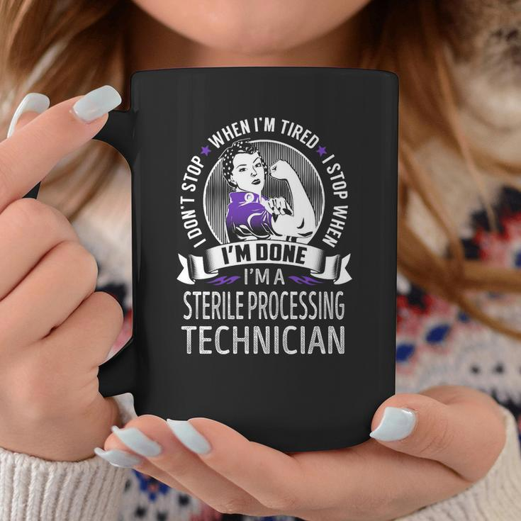 Im A Sterile Processing Technician I Dont Stop When Im Tired I Stop When Im Done Job Shirts Coffee Mug Personalized Gifts