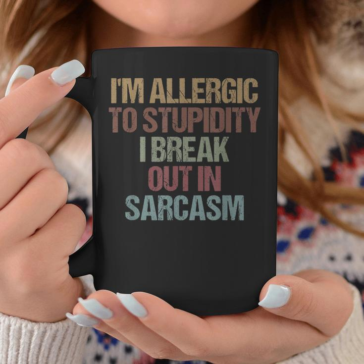 Im Allergic To Stupidity I Break Out In Sarcasm Funny Quote Coffee Mug Funny Gifts