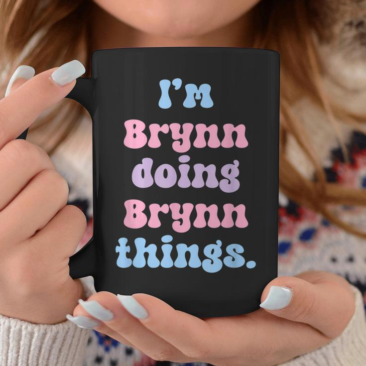 Im Brynn Doing Brynn Things Funny Name Coffee Mug Funny Gifts
