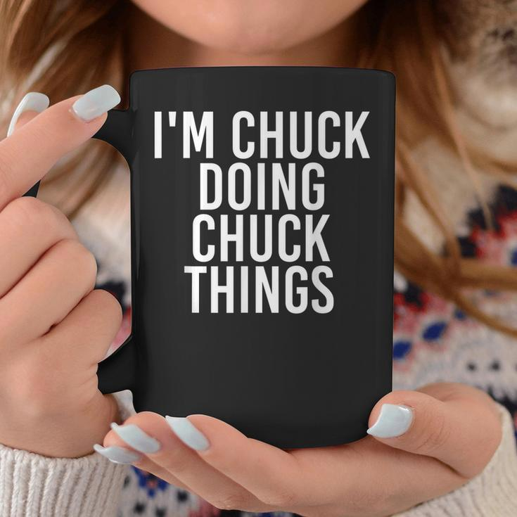 Im Chuck Doing Chuck Things Funny Birthday Name Gift Idea Coffee Mug Funny Gifts