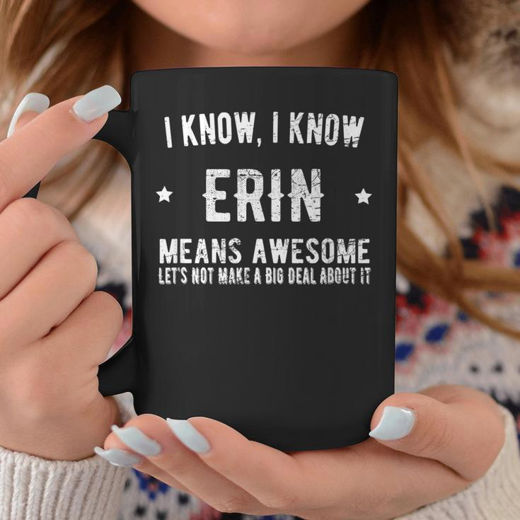 Im Erin Means Awesome Perfect Best Erin Ever Name Erin Coffee Mug Funny Gifts