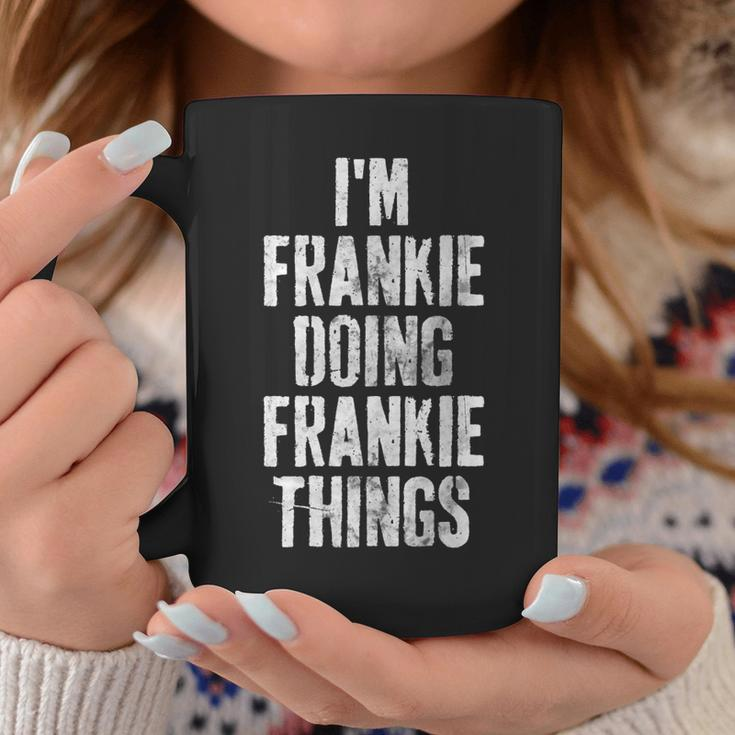Im Frankie Doing Frankie Things Personalized Name Coffee Mug Funny Gifts