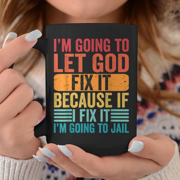 Im Going To Let God Fix It If I Fix It Im Going To Jail Coffee Mug Unique Gifts
