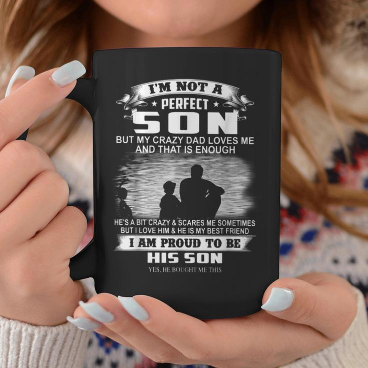 Im Not A Perfect Son But My Crazy Dad Loves Me Coffee Mug Unique Gifts