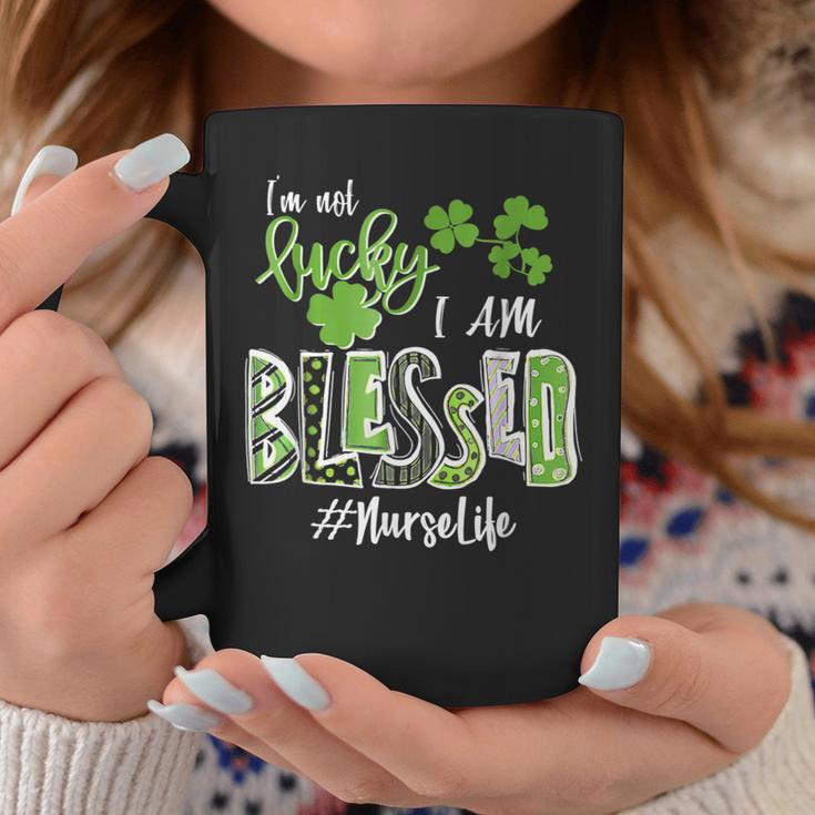 Im Not Lucky Im Blessed Nurse Life Saint Patrick Day Coffee Mug Funny Gifts
