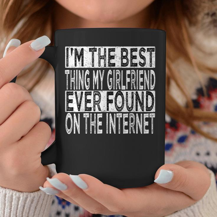 Im The Best Thing My Girlfriend Ever Found On The Internet Gift For Mens Coffee Mug Funny Gifts