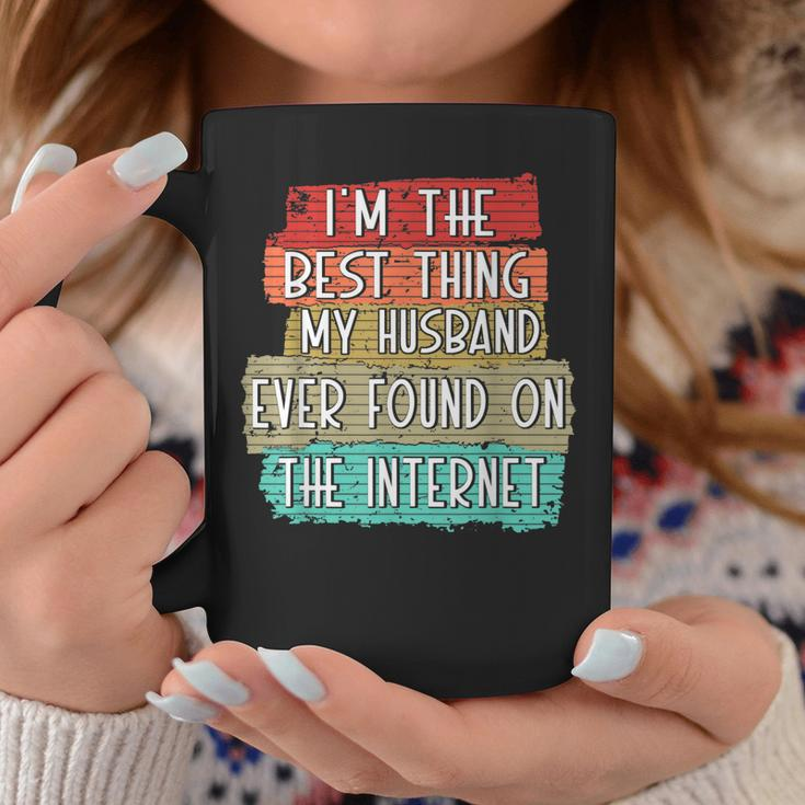 Im The Best Thing My Husband Ever Found On Internet Funny Coffee Mug Funny Gifts