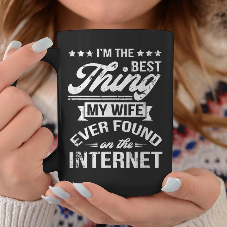 Im The Best Thing My Wife Ever Found On Internet Coffee Mug Funny Gifts