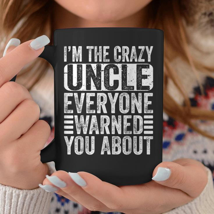 Im The Crazy Uncle Everyone Warned You About Uncles Funny Coffee Mug Unique Gifts